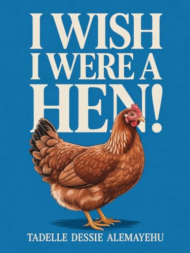 I WISH I WERE A HEN!